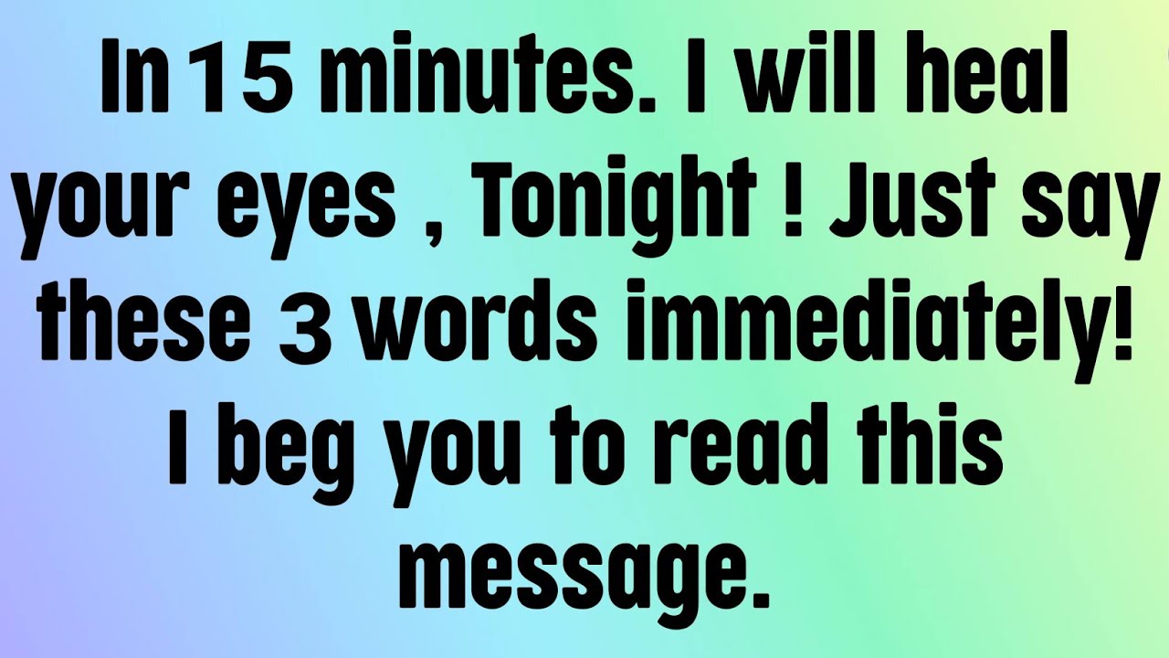 🌈God message today | In 15 minutes. I will heal your eyes , Tonight ! Just say these 3 words...