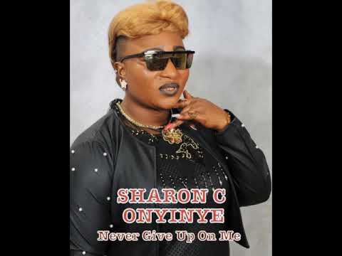 Sharon C Onyinye never give up on me Nigeria latest music