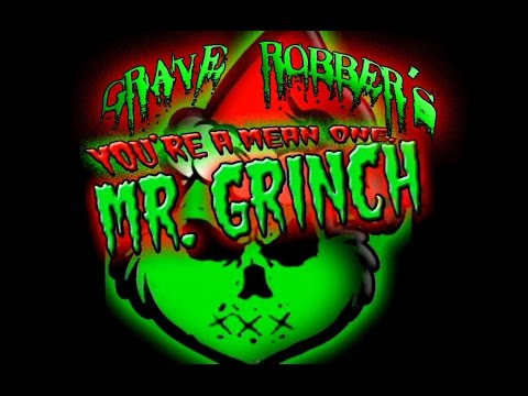 Grave Robber - You're A Mean One, Mr  Grinch