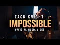 Zack Knight - IMPOSSIBLE (Official Music Video)