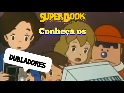 Conheça os Dubladores de Superbook