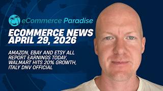 Amazon, eBay and Etsy All Report Earnings Today, Walmart Hits 20% Growth, Italy DNV Official