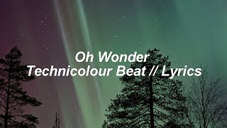 Oh Wonder - Technicolour Beat // Lyrics