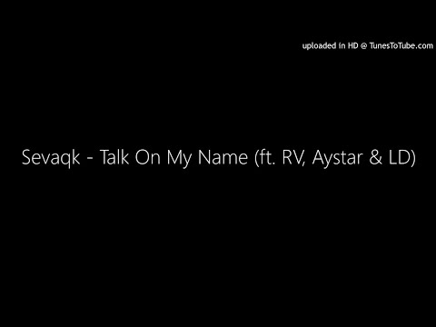 Sevaqk - Talk On My Name (ft. RV, Aystar & LD)