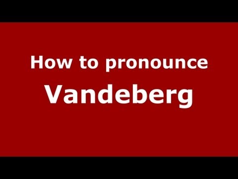How to Pronounce Vandeberg - PronounceNames.com