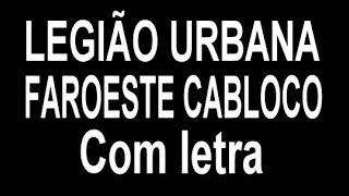 Legião Urbana - Faroeste cabloco (Com Letra)
