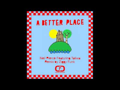 Neil Pierce feat. Taliwa - A Better Place (Ziggy Funk Remix)