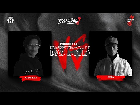 BECK'STAGE R2 FREESTYLE - TRẬN 22: URANIUM vs 2CAN