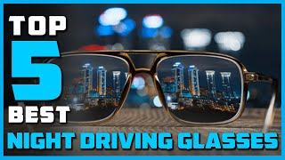 Best Night Driving Glasses for Men & Women in 2023 - Top 5 Reviews