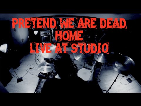 Pretend We Are Dead - Home Live @ Studio