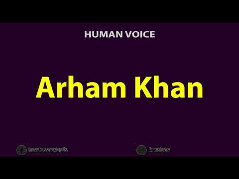 How To Pronounce Arham Khan