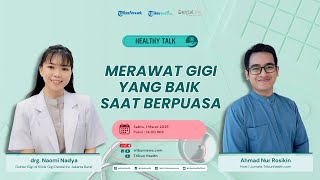 HEALTHY TALK: Merawat Gigi yang Baik saat Berpuasa