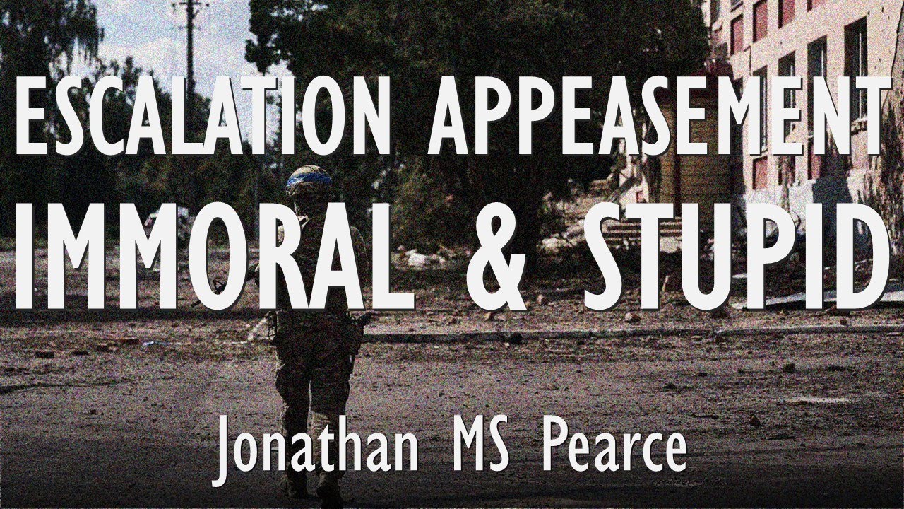 Jonathan Pearce - Escalation Appeasement of Washington and Berlin is Immoral & Strategically Stupid.
