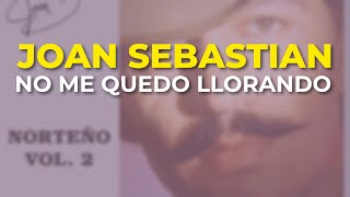 Joan Sebastian - No Me Quedo Llorando (Audio Oficial)