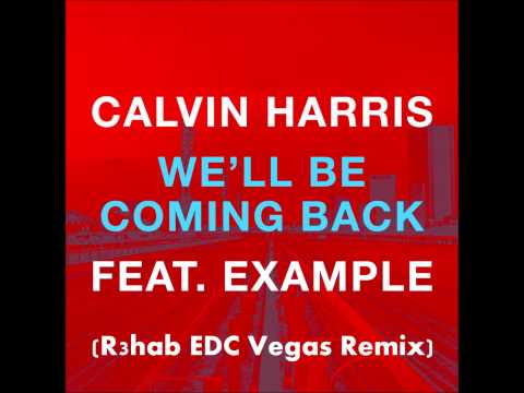 Calvin Harris feat. Example - We'll Be Coming Back (R3hab EDC Vegas Remix)