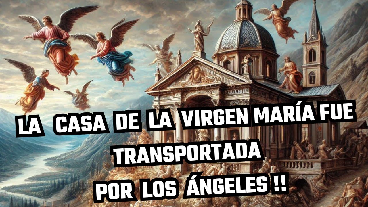 "La casa de la Virgen María fue transportada por los ángeles hasta Loreto."