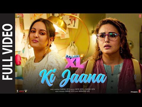 Ki Jaana (Full Video) Double XL | Sonakshi S, Huma Q | Kavita, Kanishk | Mudassar A,Baba Bulle Shah