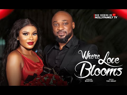 WHERE LOVE BLOOMS - Sarian Martin, Deza The Great, Thomas Nwadike 2025 Latest Nollywood Full Movie