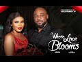 WHERE LOVE BLOOMS Sarian Martin Deza The Great Thomas Nwadike 2025 Latest Nollywood Full Movie