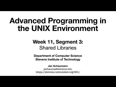 Advanced Programming in the UNIX Environment: Week 11, Segment 3 - Shared Libraries