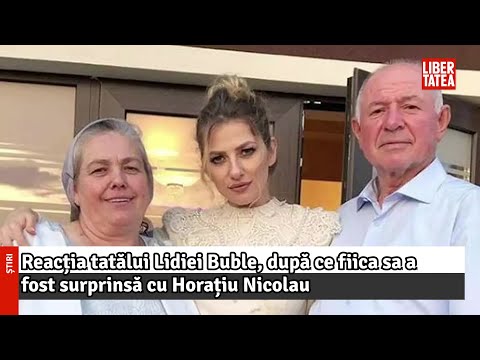 Reacția tatălui Lidiei Buble, după ce fiica sa a fost surprinsă cu Horațiu Nicolau...