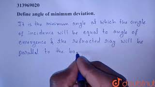 Define angle of minimum deviation. |Class 12 PHYSICS | Doubtnut