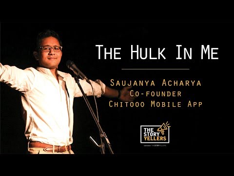 The StoryYellers : The Hulk in Me - Mr. Saujanya Acharya(Chitooo Mobile App)
