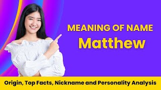 Matthew Name Facts, Meaning, Personality, Nickname, Origin, Popularity, Similar Names and Poetry