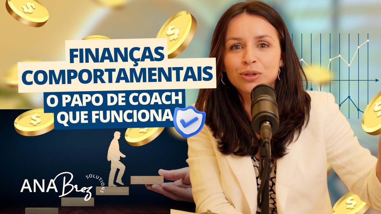 Finanças Comportamentais: O Papo de Coach que Funciona | Ana Brez