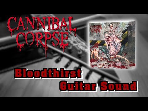 Cannibal Corpse Bloodthirst Guitar Tone Attempt