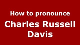 How to pronounce Charles Russell Davis