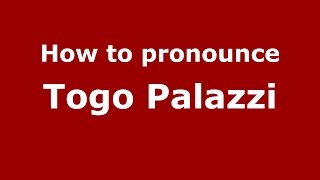 How to pronounce Togo Palazzi