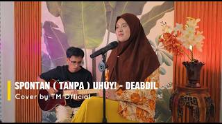 Download lagu SPONTAN ( tanpa ) UHUY! - DEABDIL (COVER TM ) mp3