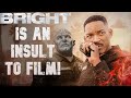 I hate Bright more than any other film...