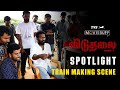 Viduthalai Part 1 Making Video Vetri Maaran Ilaiyaraaja Soori Vijay Sethupathi Spotlight