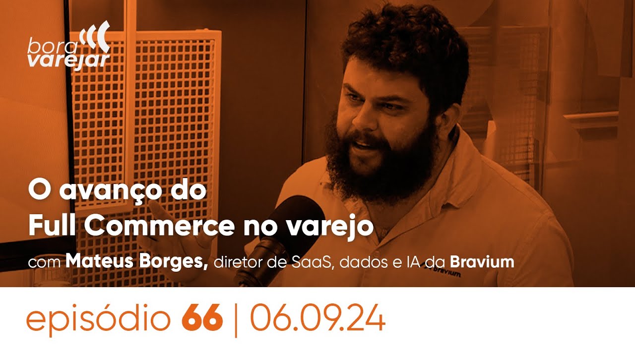 #66 - O avanço do full commerce no varejo - Bora Varejar