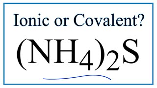 Is (NH4)2S Ionic or Covalent/Molecular