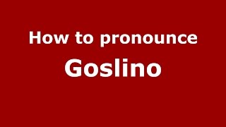 How to pronounce Goslino