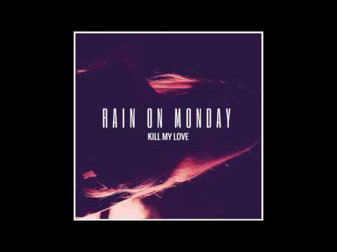 Rain on Monday - Kill My Love