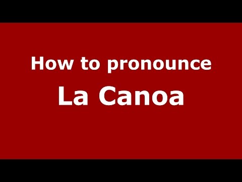How to pronounce La Canoa