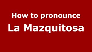 How to pronounce La Mazquitosa