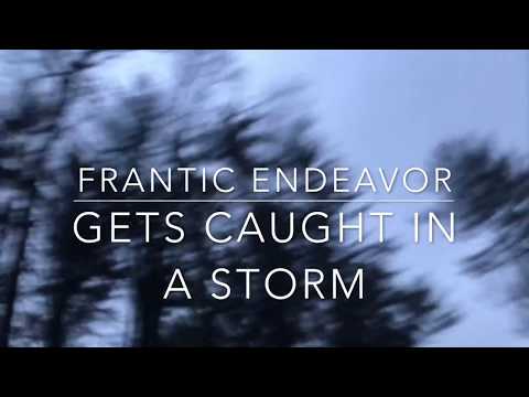 Frantic Endeavors #7 - Frantic Endeavor Gets Caught in a Storm