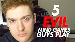 5 EVIL Mind Games Guys Play on Girls