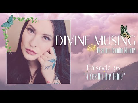 Divine Musing | Episode 36: A Yes On The Table | Destiny Rambo Khouri