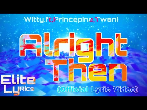 Witty,ft.PrincePine,Twani. Alright Den (Official lyric video)
