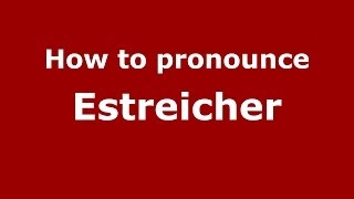 How to pronounce Estreicher