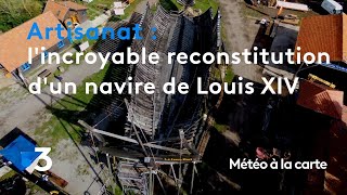 L&#39;incroyable reconstitution d&#39;un navire de Louis XIV - Météo à la carte