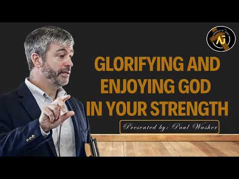 Paul Washer 2024 - Glorifying and Enjoying God in Your Strength