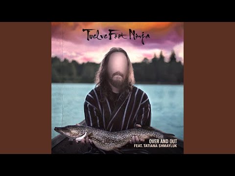 Over and Out (feat. Tatiana Shmayluk)