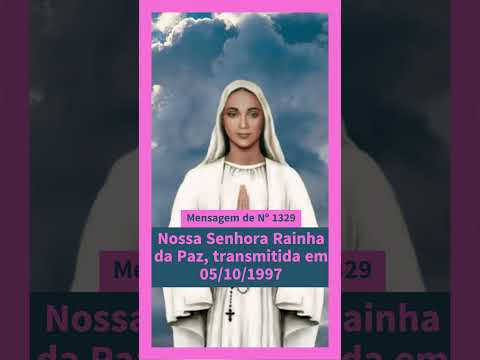 Mensagem de Nº 1329 Nossa Senhora Rainha da Paz Transmitida em 05.10.1997 Anguera BA